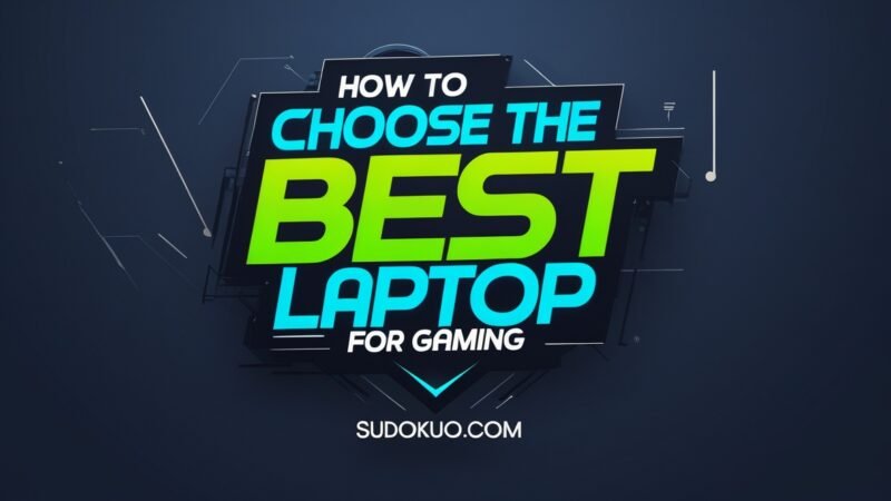 How to Choose the Best Laptop for Gaming: The Ultimate Buyer’s Guide