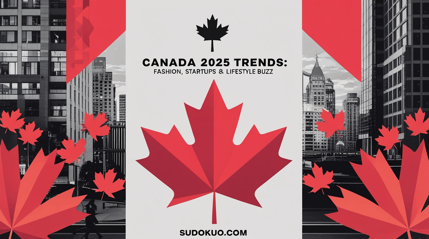 Canada 2025 Trends: Fashion, Startups & Lifestyle Buzz
