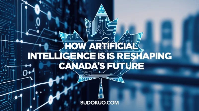 How Artificial Intelligence Is Reshaping Canada’s Future.