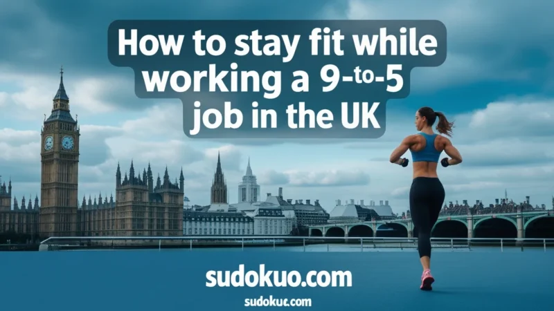 How to Stay Fit While Working a 9-to-5 Job in the UK