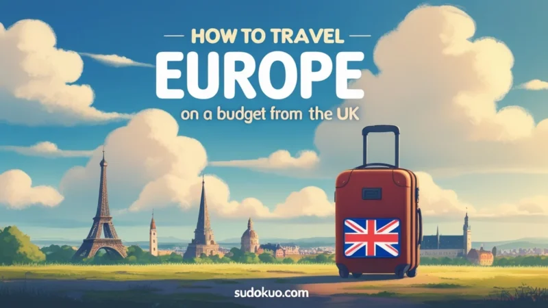 How to Travel Europe on a Budget from the UK: Affordable Adventures Await