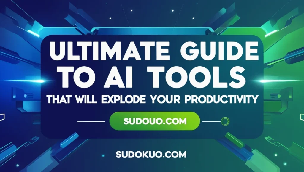 The Ultimate Guide to AI Tools That Will Explode Your Productivity